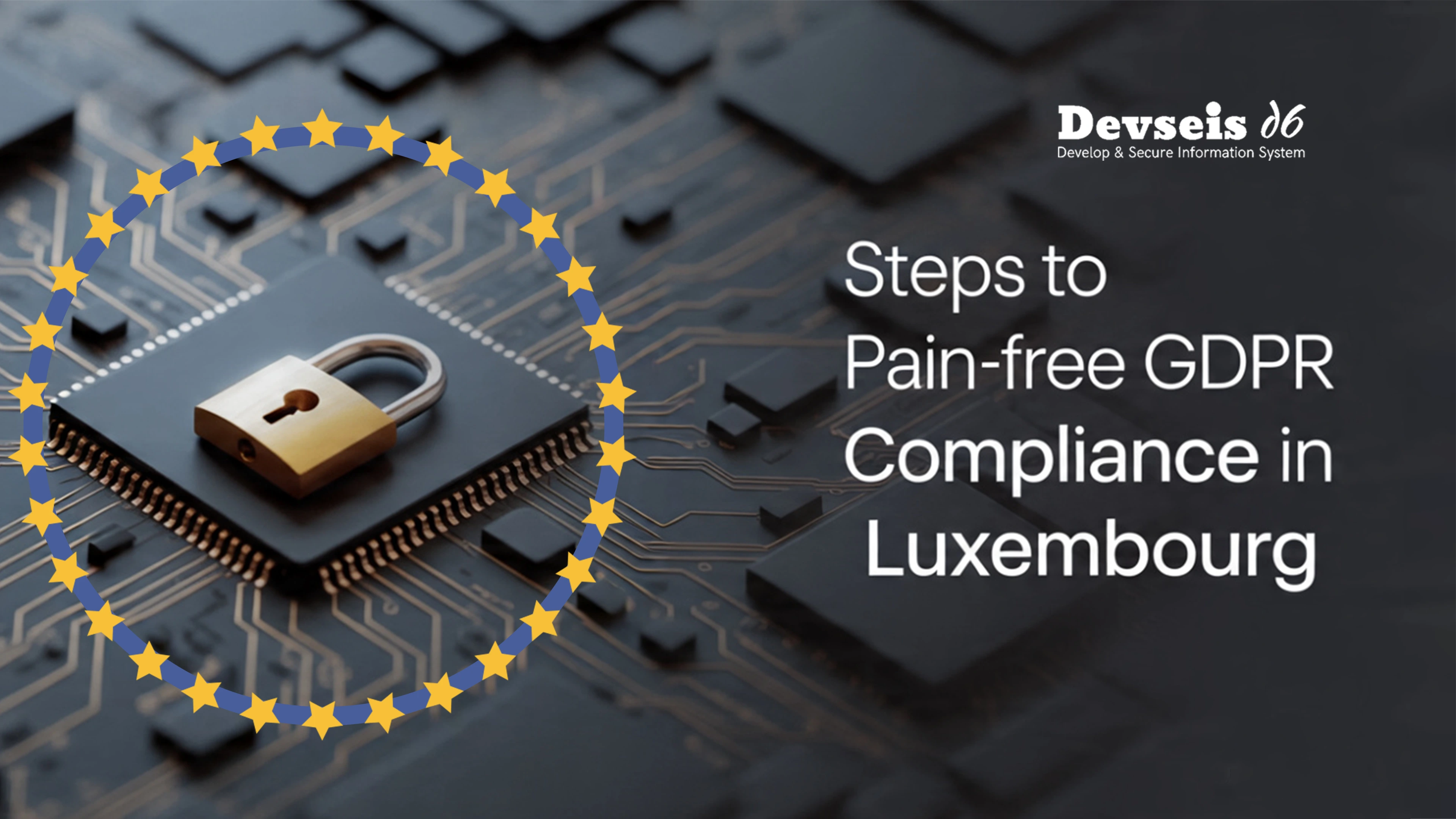 Steps to Pain-Free GDPR Compliance in Luxembourg
